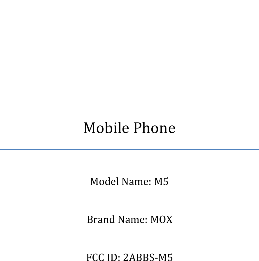             Mobile Phone  Model Name: M5  Brand Name: MOX  FCC ID: 2ABBS-M5      