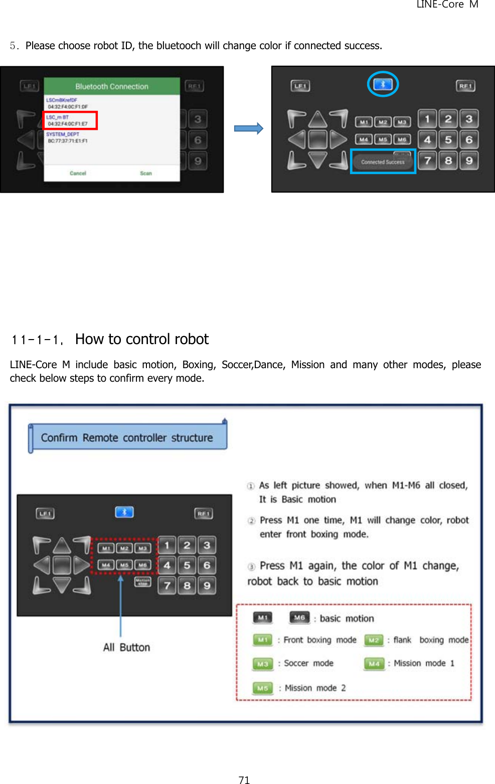LINE-Core M715. Please choose robot ID, the bluetooch will change color if connected success.11-1-1. How to control robotLINE-Core M include basic motion, Boxing, Soccer,Dance, Mission and many other modes, pleasecheck below steps to confirm every mode.
