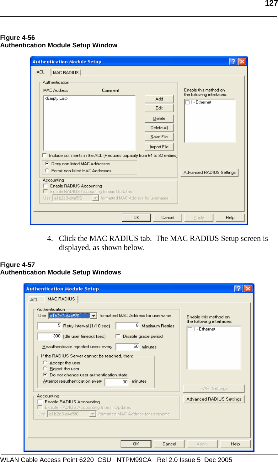  127  WLAN Cable Access Point 6220  CSU   NTPM99CA   Rel 2.0 Issue 5  Dec 2005 Figure 4-56 Authentication Module Setup Window    4. Click the MAC RADIUS tab.  The MAC RADIUS Setup screen is displayed, as shown below.  Figure 4-57 Authentication Module Setup Windows   