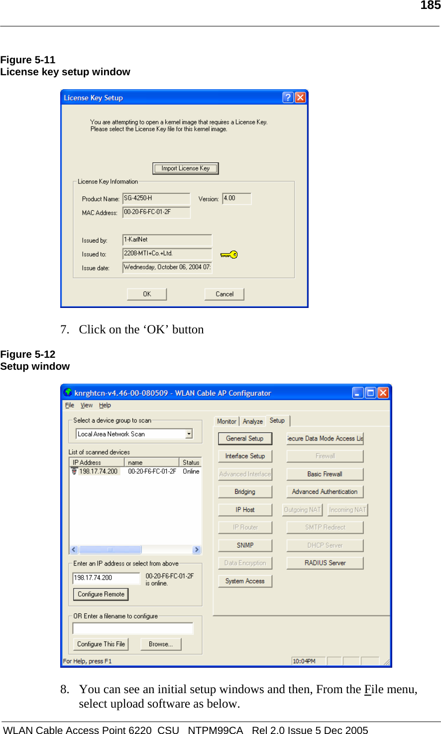   185   WLAN Cable Access Point 6220  CSU   NTPM99CA   Rel 2.0 Issue 5 Dec 2005 Figure 5-11 License key setup window    7. Click on the ‘OK’ button   Figure 5-12 Setup window    8. You can see an initial setup windows and then, From the File menu, select upload software as below. 