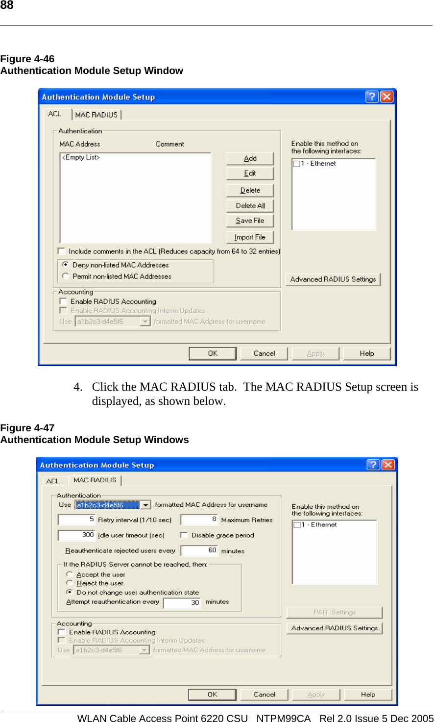   88  WLAN Cable Access Point 6220 CSU   NTPM99CA   Rel 2.0 Issue 5 Dec 2005 Figure 4-46 Authentication Module Setup Window    4. Click the MAC RADIUS tab.  The MAC RADIUS Setup screen is displayed, as shown below.  Figure 4-47 Authentication Module Setup Windows   