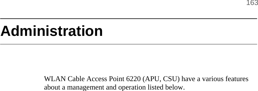     163  Administration     WLAN Cable Access Point 6220 (APU, CSU) have a various features about a management and operation listed below.      