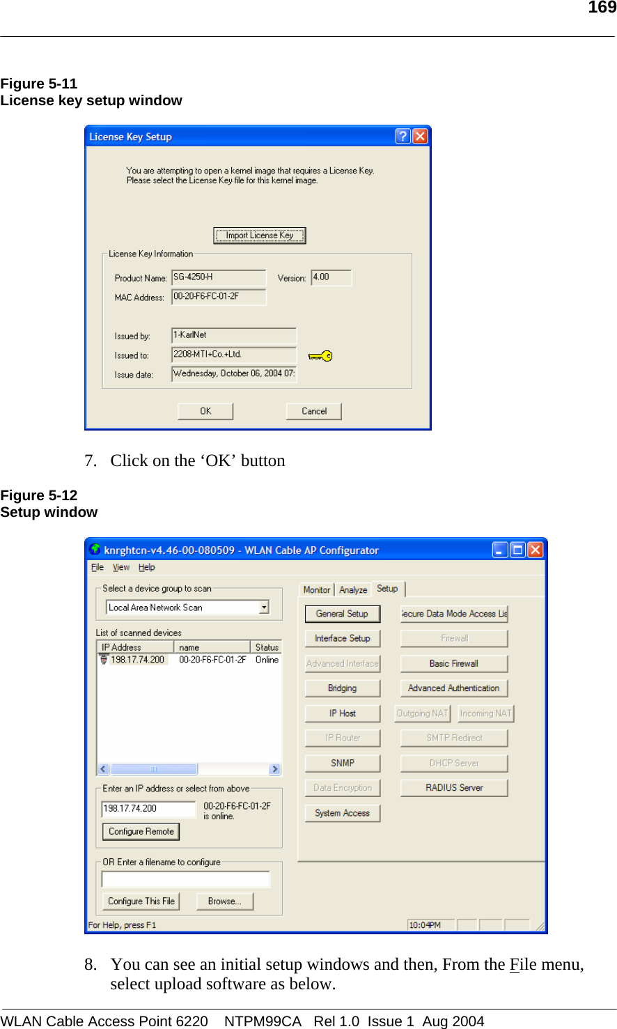   169  Figure 5-11 License key setup window    7. Click on the ‘OK’ button   Figure 5-12 Setup window    8. You can see an initial setup windows and then, From the File menu, select upload software as below. WLAN Cable Access Point 6220    NTPM99CA   Rel 1.0  Issue 1  Aug 2004 