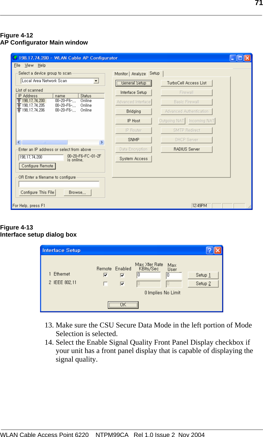   71  WLAN Cable Access Point 6220    NTPM99CA   Rel 1.0 Issue 2  Nov 2004 Figure 4-12 AP Configurator Main window     Figure 4-13 Interface setup dialog box    13. Make sure the CSU Secure Data Mode in the left portion of Mode Selection is selected.  14. Select the Enable Signal Quality Front Panel Display checkbox if your unit has a front panel display that is capable of displaying the signal quality.     
