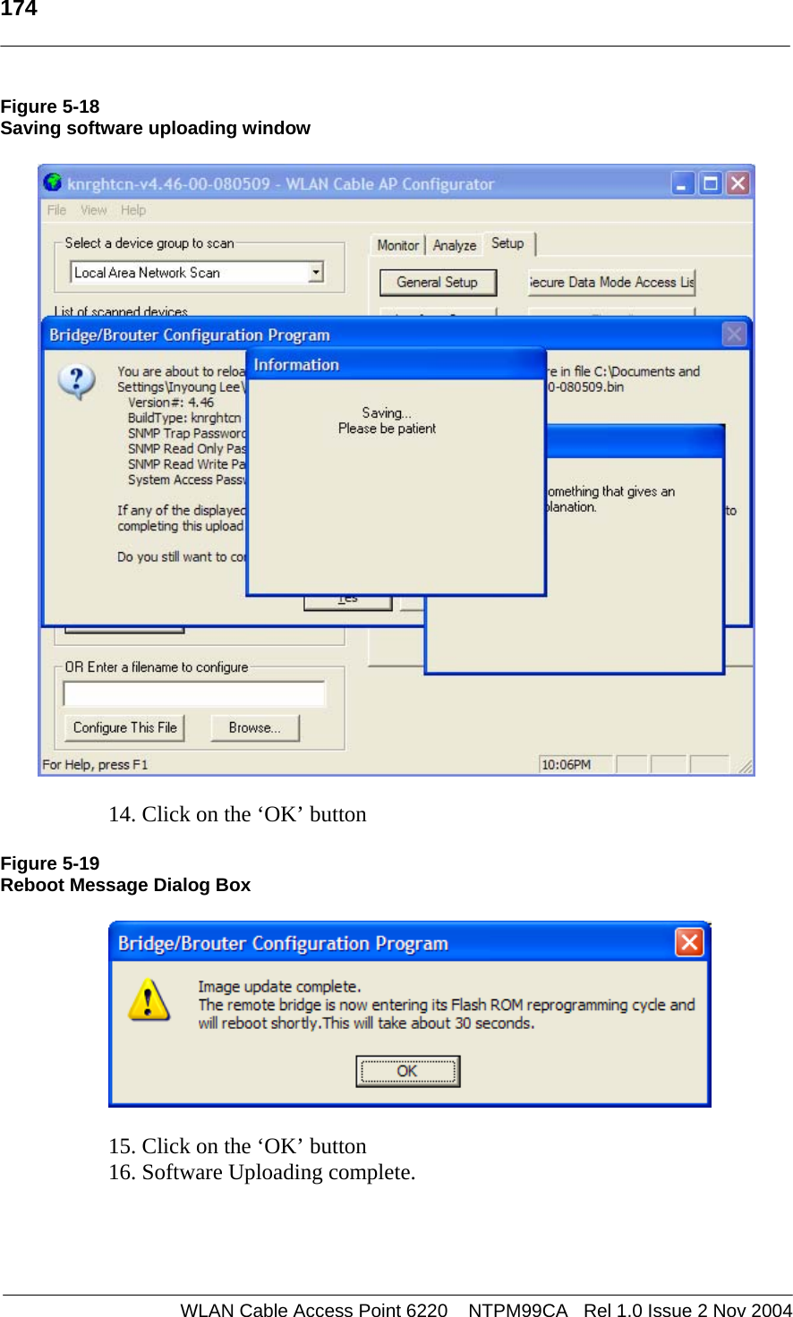  174    WLAN Cable Access Point 6220    NTPM99CA   Rel 1.0 Issue 2 Nov 2004 Figure 5-18 Saving software uploading window    14. Click on the ‘OK’ button  Figure 5-19 Reboot Message Dialog Box    15. Click on the ‘OK’ button 16. Software Uploading complete.    