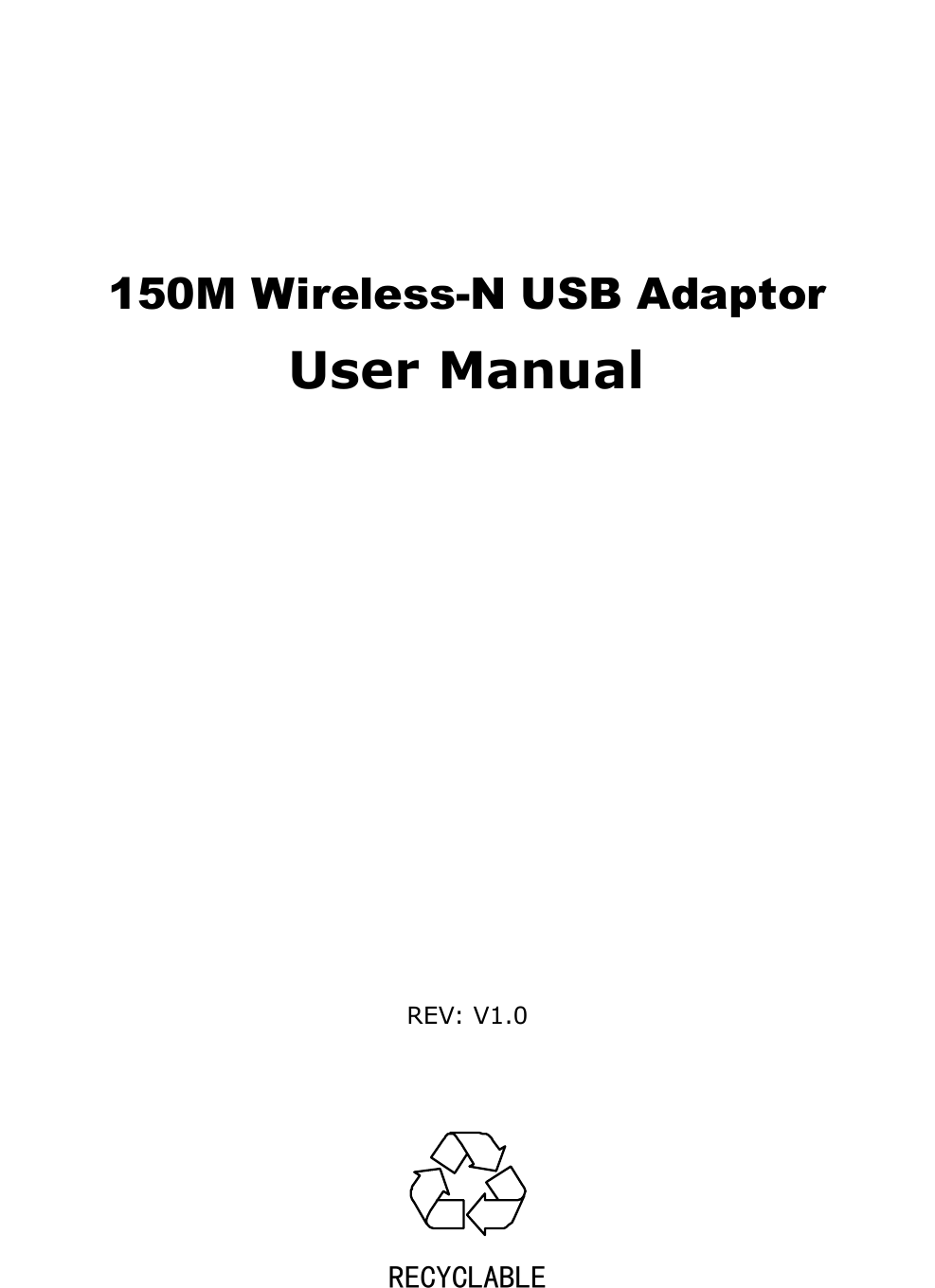           150M Wireless-N USB Adaptor User Manual                    REV: V1.0     RECYCLABLE    