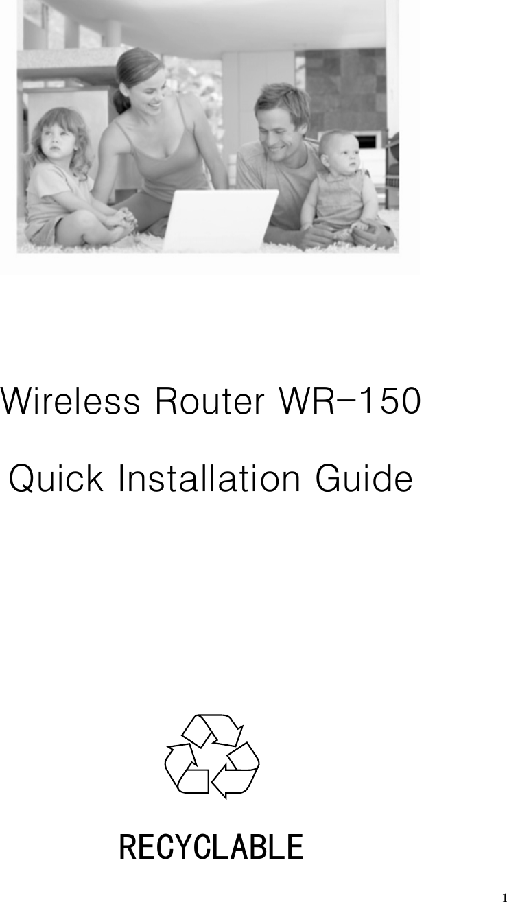   1      Wireless Router WR-150 Quick Installation Guide     RECYCLABLE 