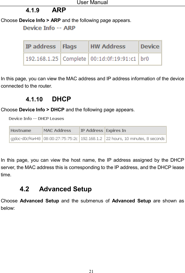 User Manual 21 4.1.9  ARP Choose Device Info &gt; ARP and the following page appears.     In this page, you can view the MAC address and IP address information of the device connected to the router. 4.1.10  DHCP Choose Device Info &gt; DHCP and the following page appears.     In  this  page,  you  can  view  the  host  name,  the  IP  address  assigned  by  the  DHCP server, the MAC address this is corresponding to the IP address, and the DHCP lease time.  4.2   Advanced Setup Choose  Advanced  Setup  and  the  submenus  of  Advanced  Setup  are  shown  as below: 