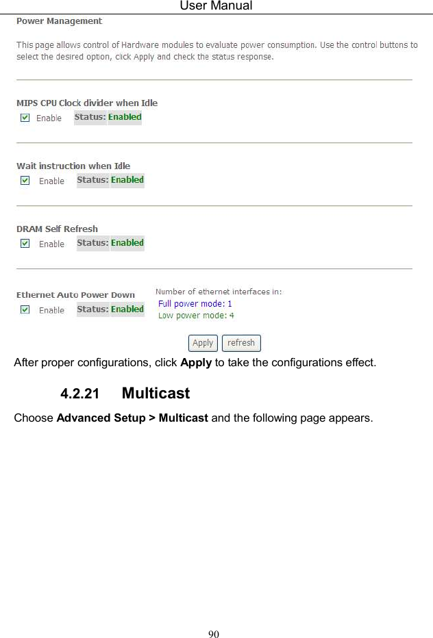 User Manual 90  After proper configurations, click Apply to take the configurations effect. 4.2.21  Multicast Choose Advanced Setup &gt; Multicast and the following page appears. 
