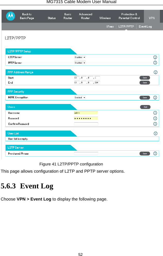 MG7315 Cable Modem User Manual 52  Figure 41 L2TP/PPTP configuration This page allows configuration of L2TP and PPTP server options. 5.6.3 Event Log Choose VPN &gt; Event Log to display the following page.   