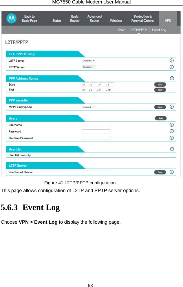 MG7550 Cable Modem User Manual 53  Figure 41 L2TP/PPTP configuration This page allows configuration of L2TP and PPTP server options. 5.6.3 Event Log Choose VPN &gt; Event Log to display the following page.   