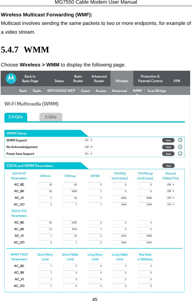 MG7550 Cable Modem User Manual 45 Wireless Multicast Forwarding (WMF): Multicast involves sending the same packets to two or more endpoints, for example of a video stream. 5.4.7 WMM Choose Wireless &gt; WMM to display the following page.  