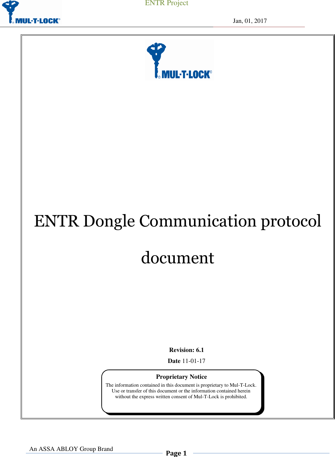                                                 ENTR Project                Jan, 01, 2017  An ASSA ABLOY Group Brand  Page 1      ENTR Dongle Communication protocol document  Revision: 6.1  Date 11-01-17      Proprietary Notice The information contained in this document is proprietary to Mul-T-Lock. Use or transfer of this document or the information contained herein without the express written consent of Mul-T-Lock is prohibited. 