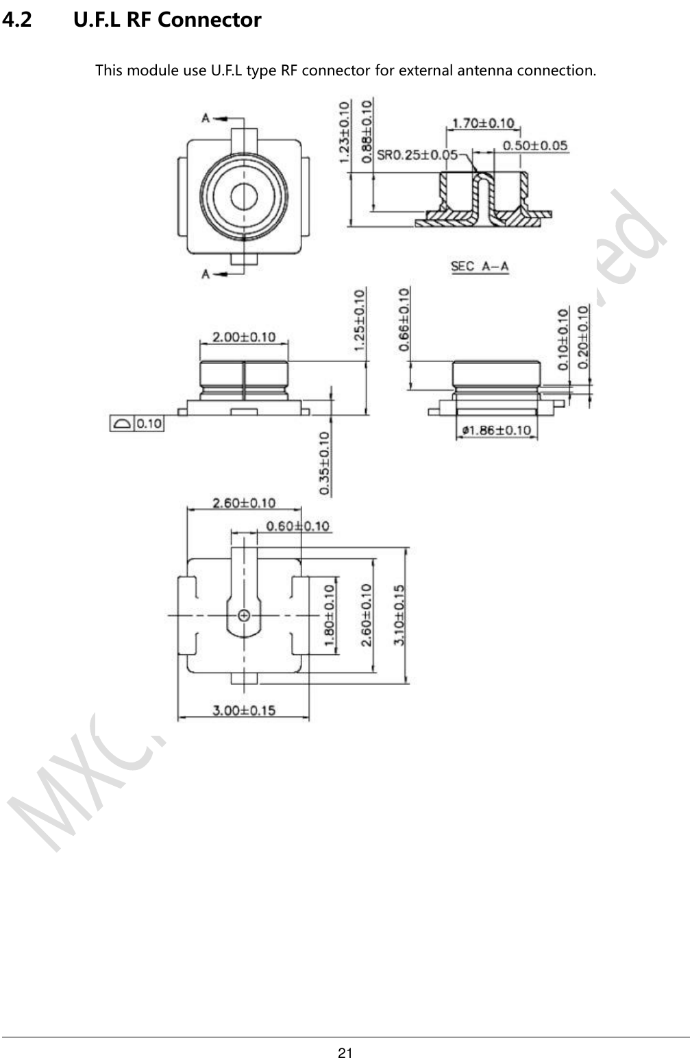 21     4.2 U.F.L RF Connector This module use U.F.L type RF connector for external antenna connection.     