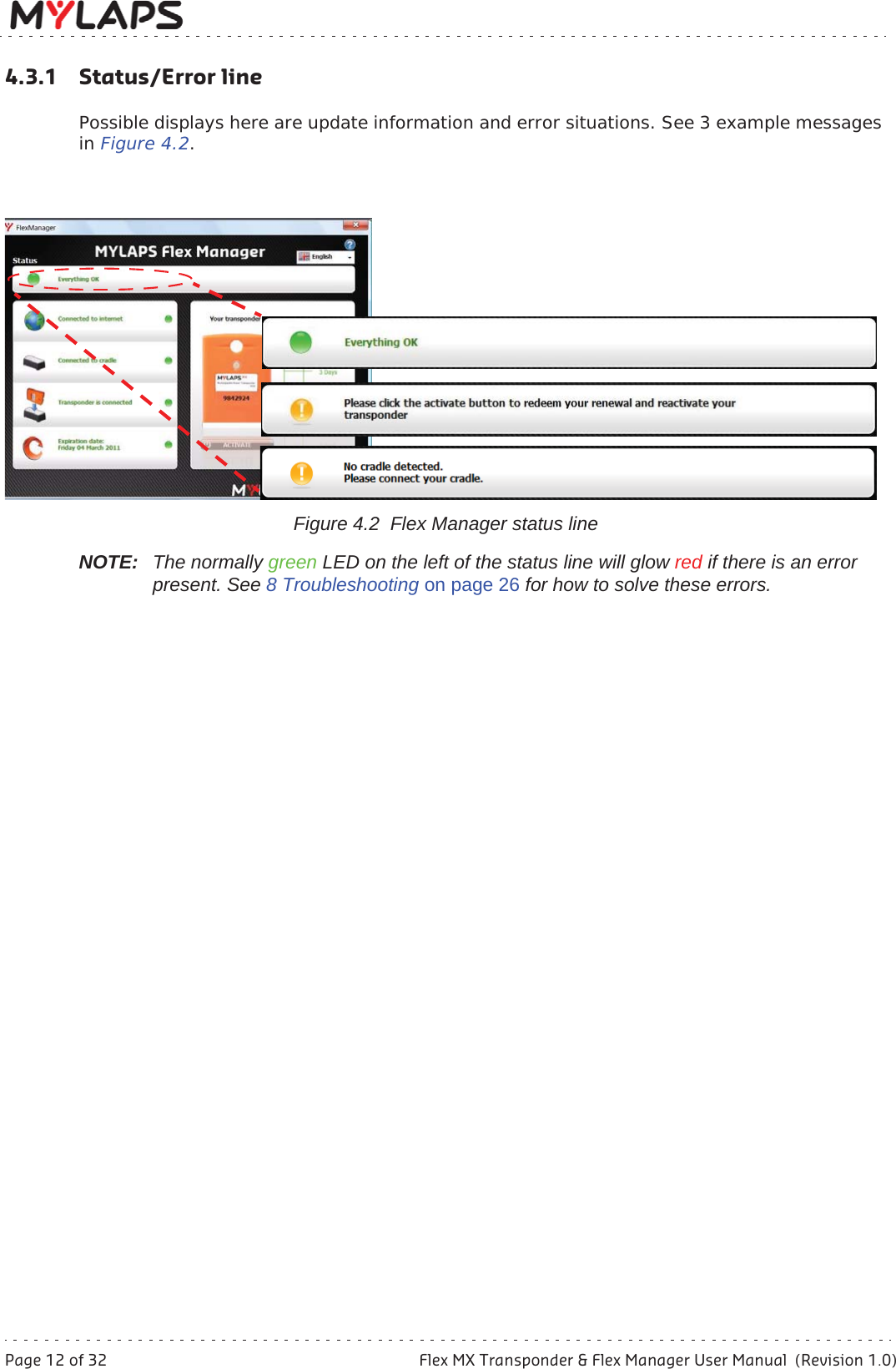 Page 12 of 32 Flex MX Transponder &amp; Flex Manager User Manual  (Revision 1.0)4 Functional description4.3.1 Status/Error linePossible displays here are update information and error situations. See 3 example messages in Figure 4.2.NOTE: The normally green LED on the left of the status line will glow red if there is an error present. See 8 Troubleshooting on page 26 for how to solve these errors.Figure 4.2  Flex Manager status line