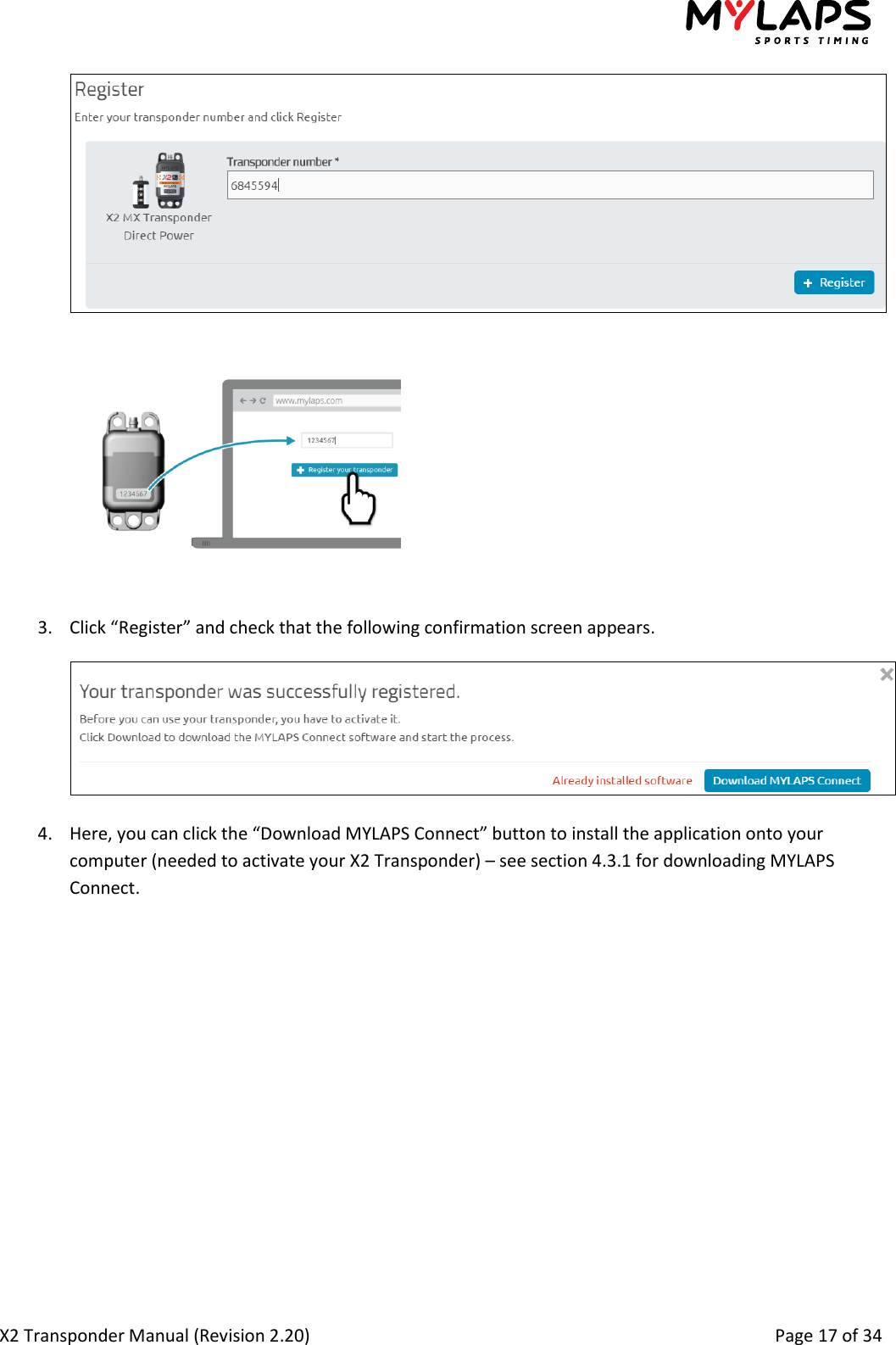  X2 Transponder Manual (Revision 2.20)                                                                                                          Page 17 of 34    3. Click “Register” and check that the following confirmation screen appears.   4. Here, you can click the “Download MYLAPS Connect” button to install the application onto your computer (needed to activate your X2 Transponder) – see section 4.3.1 for downloading MYLAPS Connect. 