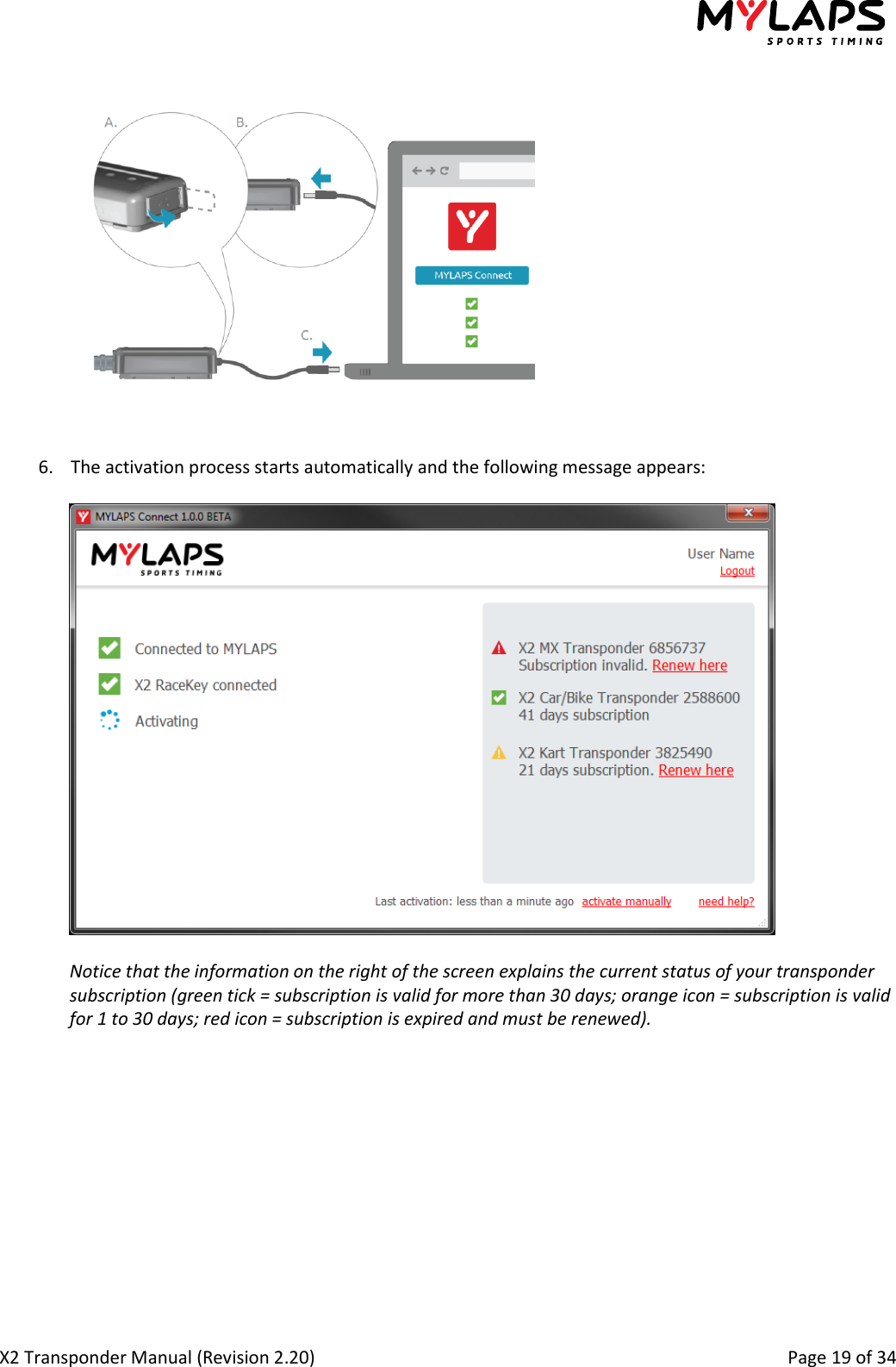  X2 Transponder Manual (Revision 2.20)                                                                                                          Page 19 of 34    6. The activation process starts automatically and the following message appears:    Notice that the information on the right of the screen explains the current status of your transponder subscription (green tick = subscription is valid for more than 30 days; orange icon = subscription is valid for 1 to 30 days; red icon = subscription is expired and must be renewed).            