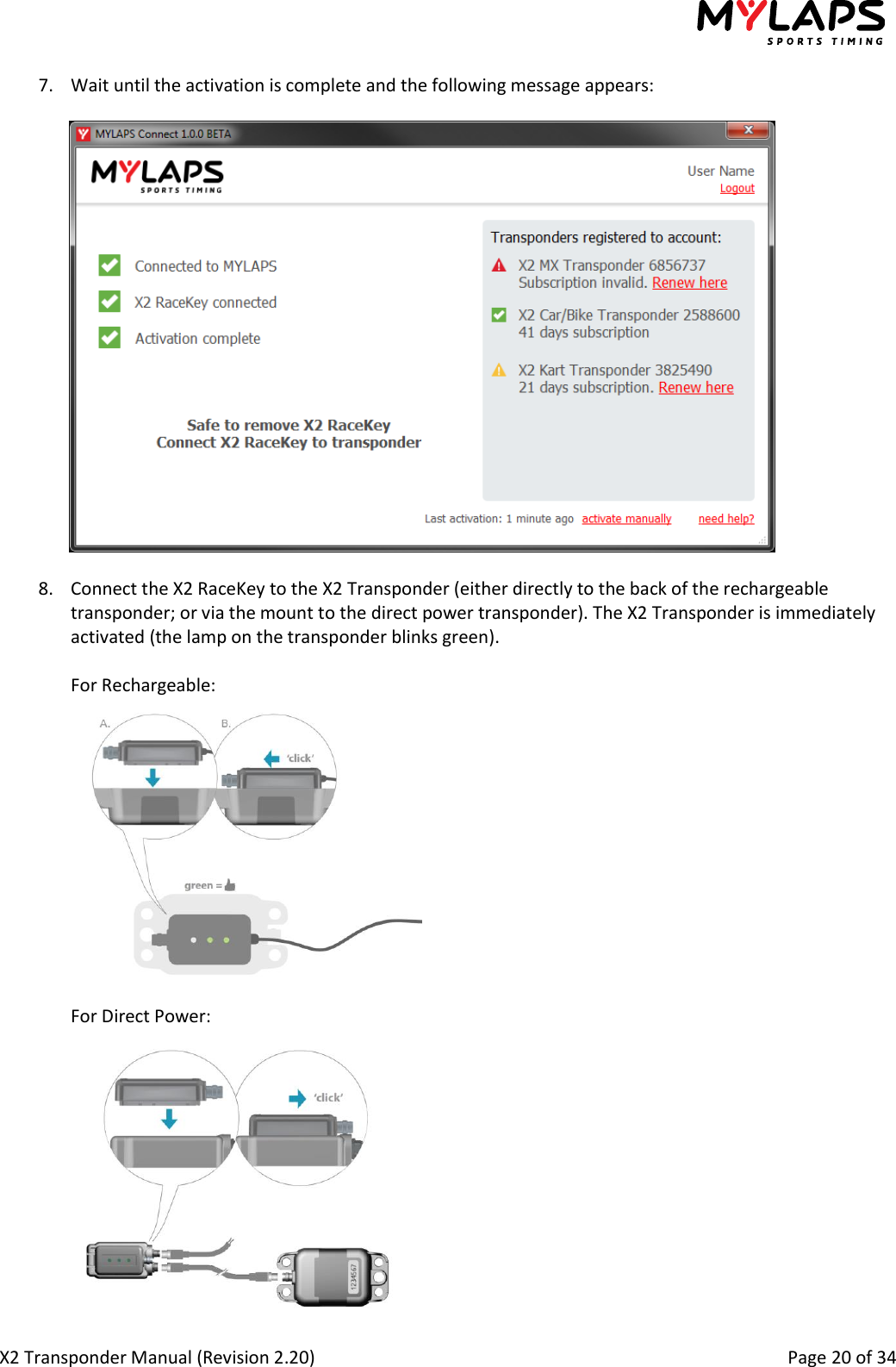  X2 Transponder Manual (Revision 2.20)                                                                                                          Page 20 of 34  7. Wait until the activation is complete and the following message appears:    8. Connect the X2 RaceKey to the X2 Transponder (either directly to the back of the rechargeable transponder; or via the mount to the direct power transponder). The X2 Transponder is immediately activated (the lamp on the transponder blinks green).   For Rechargeable:   For Direct Power:  