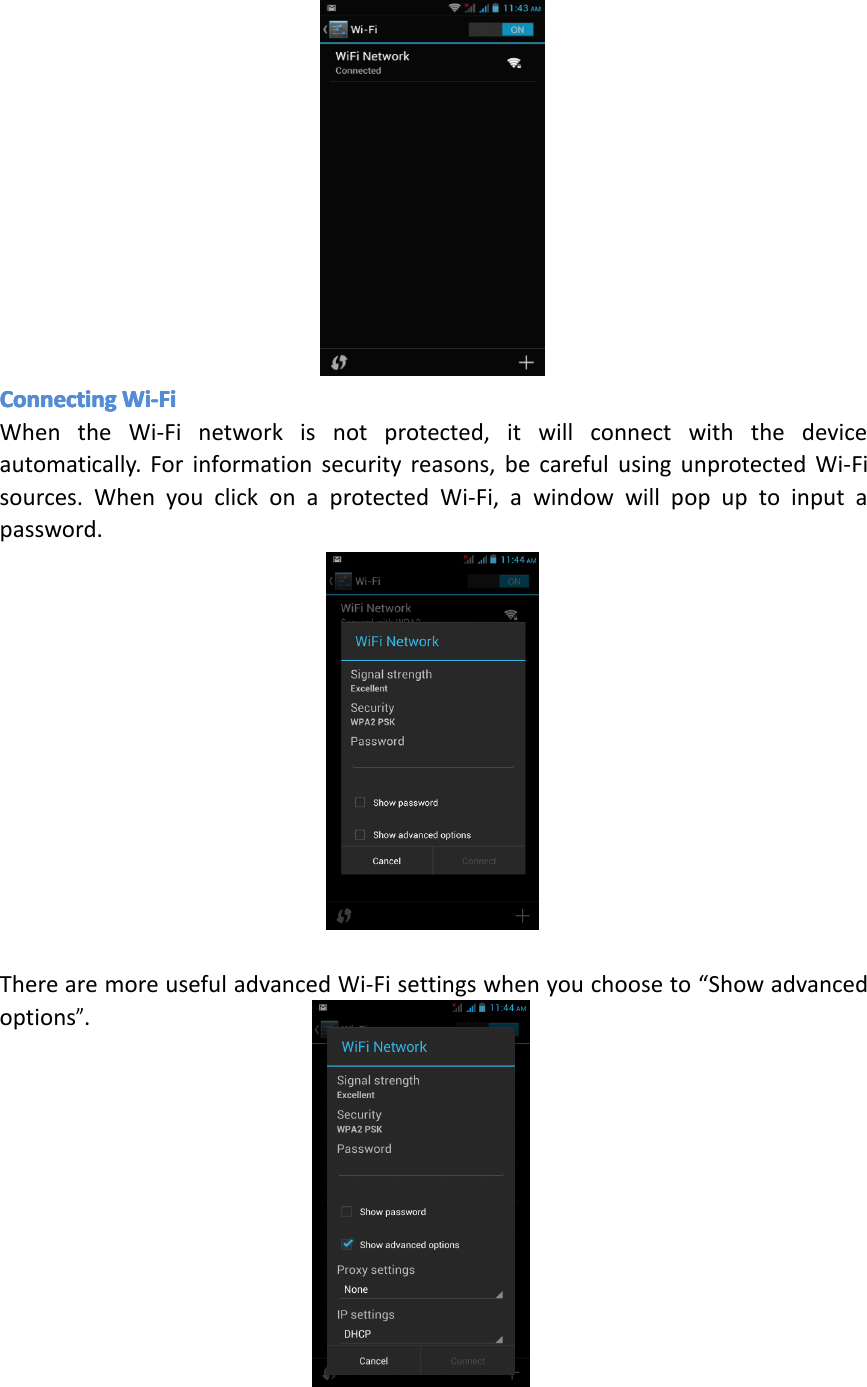 ConnectingConnectingConnectingConnectingWi-FiWi -FiWi-FiWi-FiWhentheWi-Finetworkisnotprotected,itwillconnectwiththedeviceautomatically.Forinformationsecurityreasons,becarefulusingunprotectedWi-Fisources.WhenyouclickonaprotectedWi-Fi,awindowwillpopuptoinputapassword.TherearemoreusefuladvancedWi-Fisettingswhenyouchooseto&ldquo;Showadvancedoptions&rdquo;.Page27Settings