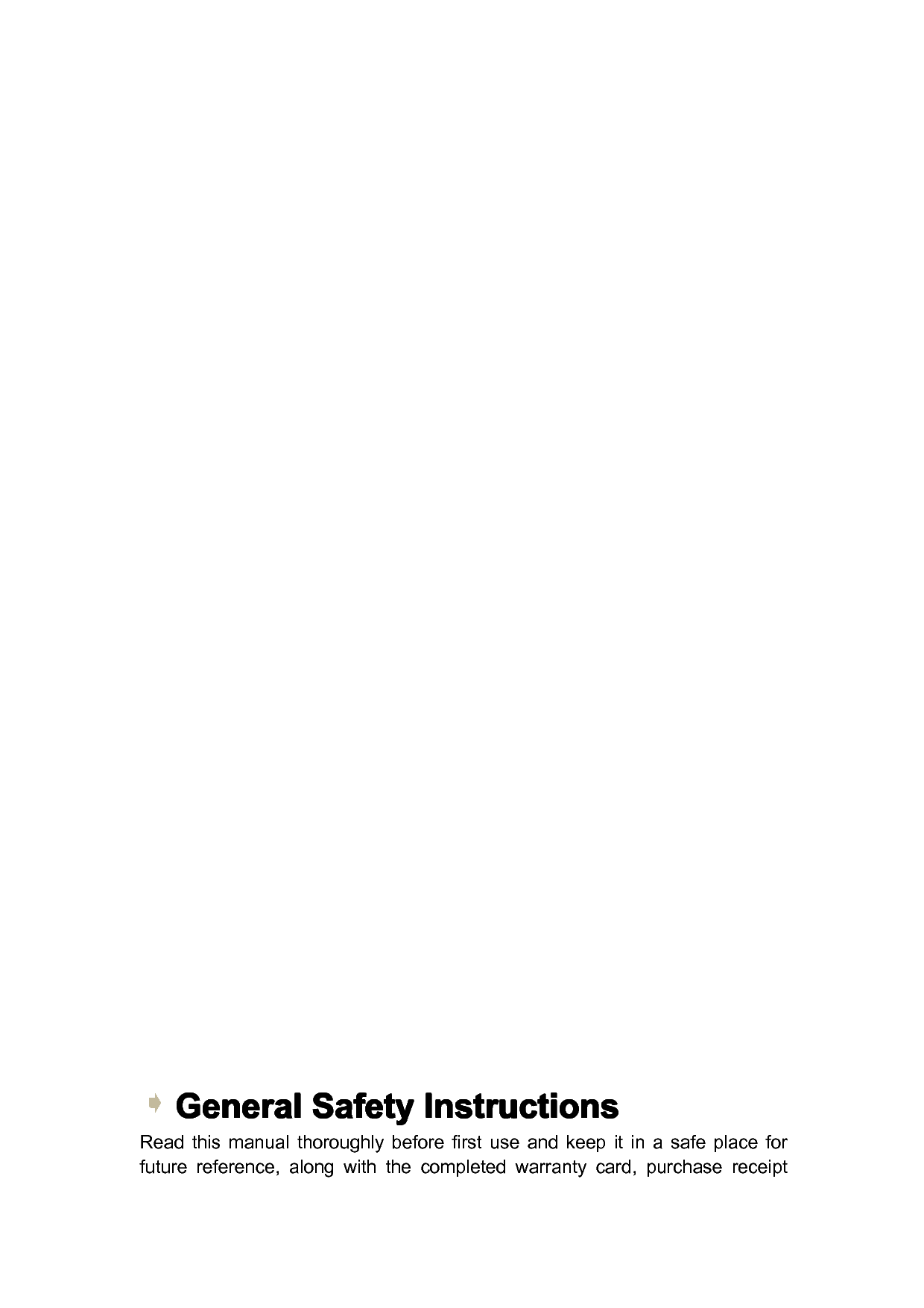 General General General GeneralSafety Safety Safety SafetyInstructions Instructions Instructions InstructionsReadthismanualthoroughlybeforefirstuseandkeepitinasafeplaceforfuturereference,alongwiththecompletedwarrantycard,purchasereceiptPage3GeneralSafetyInstruction