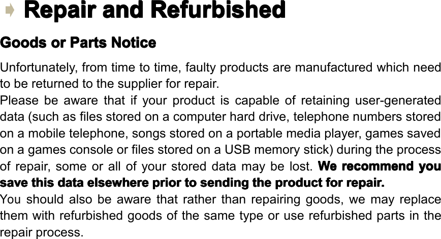 Repair Repair Repair Repairand and and andRefurbished Refurbished Refurbished RefurbishedGoods Goods Goods Goodsor or or orParts Parts Parts PartsNotice Notice Notice NoticeUnfortunately,fromtimetotime,faultyproductsaremanufacturedwhichneedtobereturnedtothesupplierforrepair.Pleasebeawarethatifyourproductiscapableofretaininguser-generateddata(suchasfilesstoredonacomputerharddrive,telephonenumbersstoredonamobiletelephone,songsstoredonaportablemediaplayer,gamessavedonagamesconsoleorfilesstoredonaUSBmemorystick)duringtheprocessofrepair,someorallofyourstoreddatamaybelost.We We We Werecommend recommend recommend recommendyou you you yousave save save savethis this this thisdata data data dataelsewhere elsewhere elsewhere elsewhereprior prior prior priorto to to tosending sending sending sendingthe the the theproduct product product productfor for for forrepair. repair. repair. repair.Youshouldalsobeawarethatratherthanrepairinggoods,wemayreplacethemwithrefurbishedgoodsofthesametypeoruserefurbishedpartsintherepairprocess.Page34Specifications