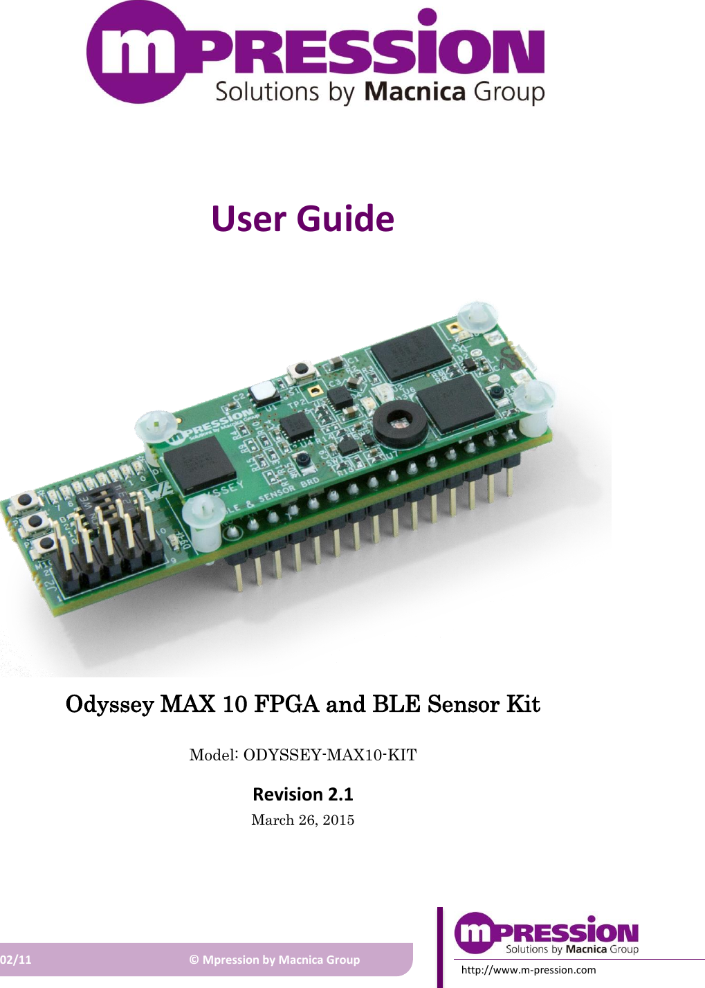   2015/02/11 © Mpression by Macnica Group http://www.m-pression.com  User Guide  Odyssey MAX 10 FPGA and BLE Sensor Kit Model: ODYSSEY-MAX10-KIT Revision 2.1 March 26, 2015      