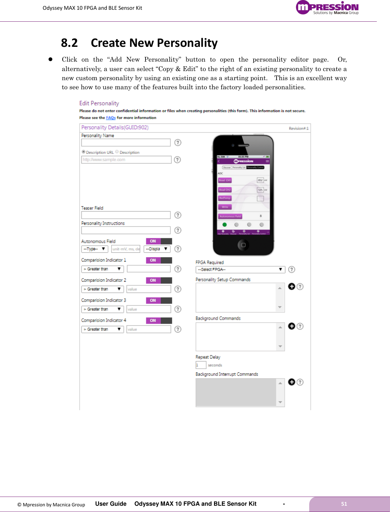 Odyssey MAX 10 FPGA and BLE Sensor Kit         User Guide  Odyssey MAX 10 FPGA and BLE Sensor Kit        -        51  © Mpression by Macnica Group 8.2 Create New Personality  Click  on  the  “Add  New  Personality”  button  to  open  the  personality  editor  page.  Or, alternatively, a user can select “Copy &amp; Edit” to the right of an existing personality to create a new custom personality by using an existing one as a starting point.    This is an excellent way to see how to use many of the features built into the factory loaded personalities.   