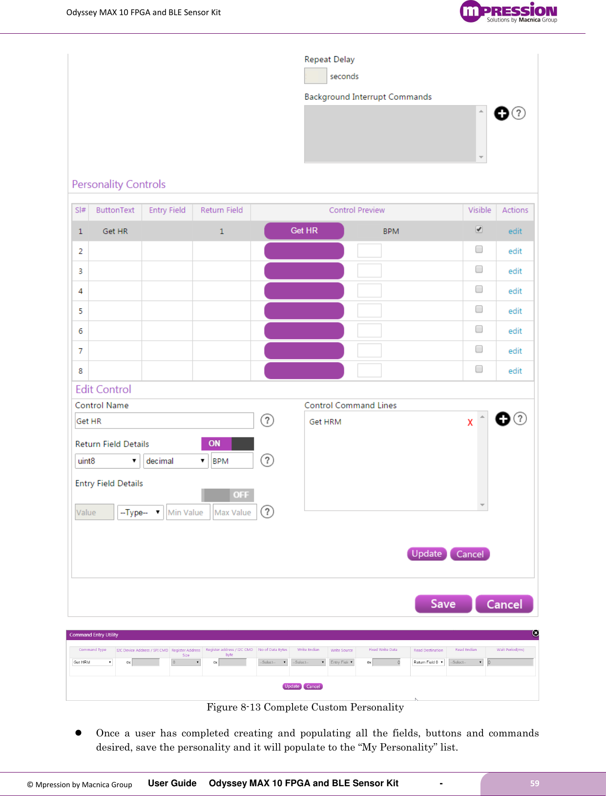 Odyssey MAX 10 FPGA and BLE Sensor Kit         User Guide  Odyssey MAX 10 FPGA and BLE Sensor Kit        -        59  © Mpression by Macnica Group      Figure 8-13 Complete Custom Personality     Once  a  user  has  completed  creating  and  populating  all  the  fields,  buttons  and  commands desired, save the personality and it will populate to the “My Personality” list. 