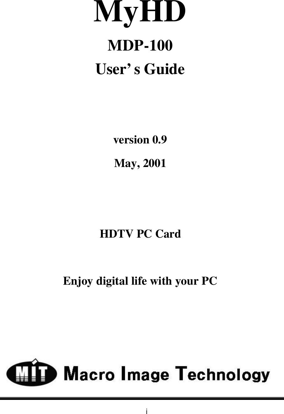 i  MyHD MDP-100 User’s Guide   version 0.9 May, 2001   HDTV PC Card  Enjoy digital life with your PC 