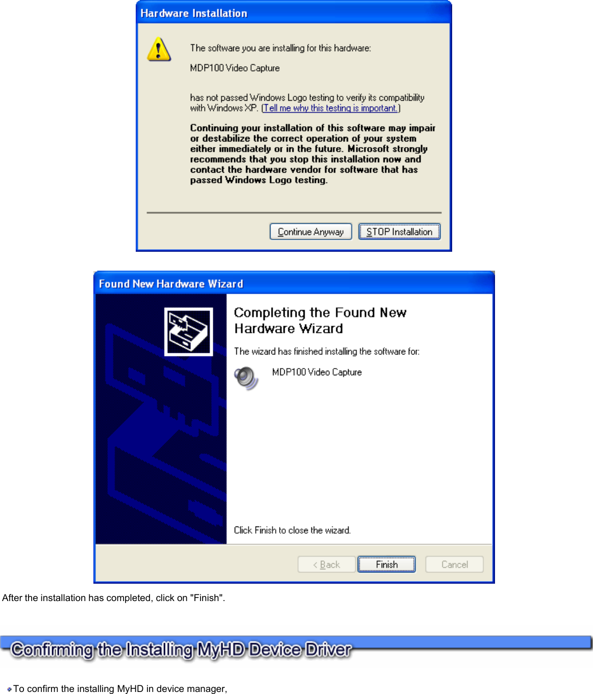       After the installation has completed, click on &quot;Finish&quot;.    To confirm the installing MyHD in device manager,     