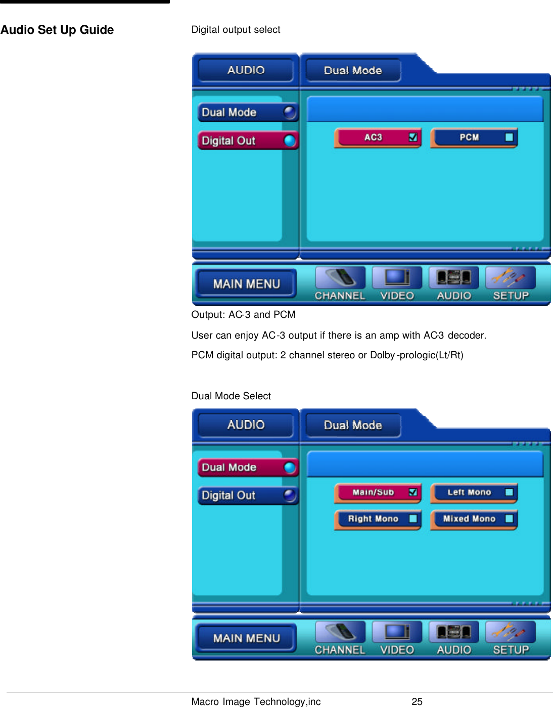   Macro Image Technology,inc          25  Digital output select Output: AC-3 and PCM User can enjoy AC-3 output if there is an amp with AC-3 decoder. PCM digital output: 2 channel stereo or Dolby -prologic(Lt/Rt)   Dual Mode Select  Audio Set Up Guide 