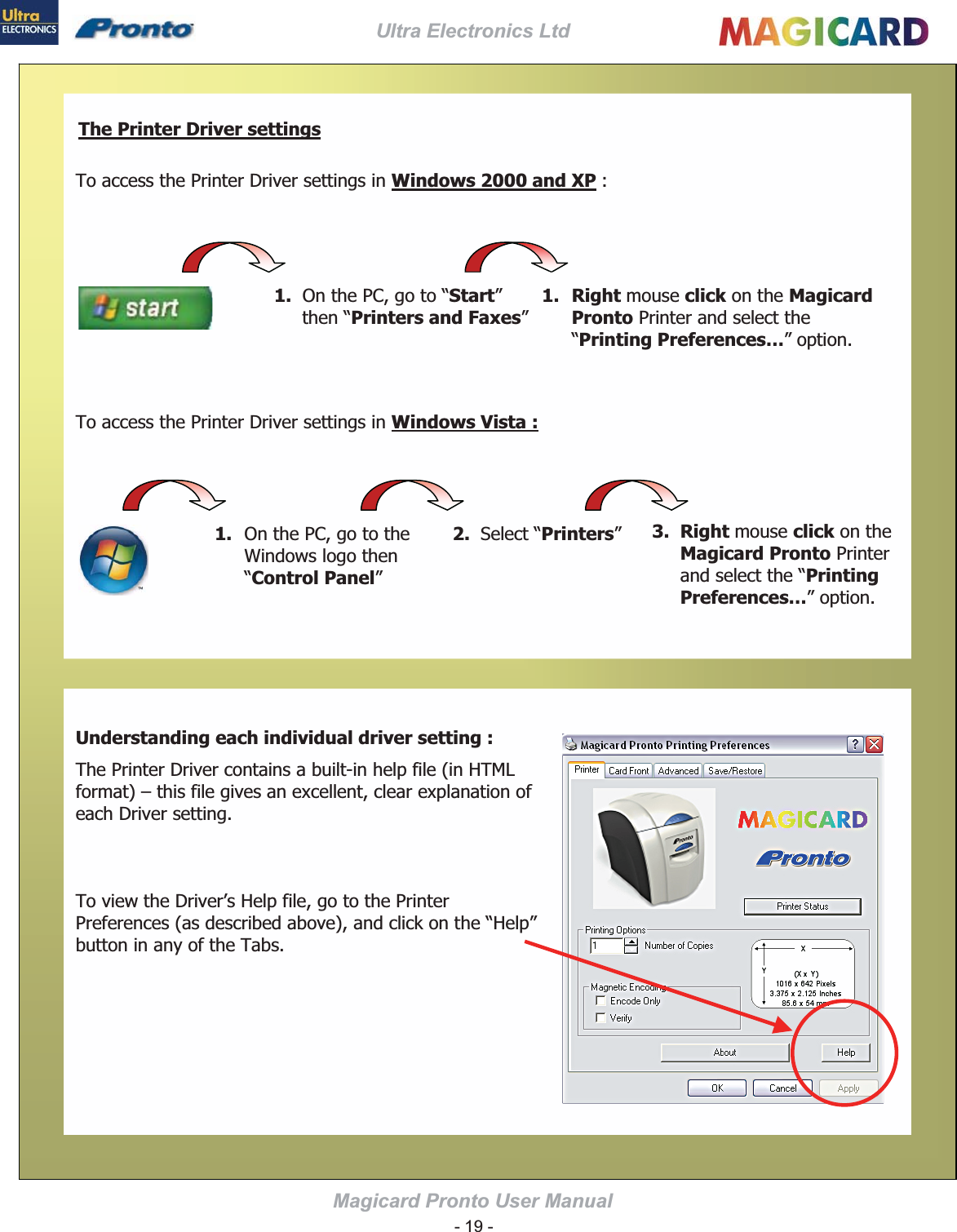 Ultra Electronics Ltd Magicard Pronto User Manual Windows 2000 and XP Windows Vista :Understanding each individual driver setting : The Printer Driver settings1. StartPrinters and Faxes1.Right clickMagicard ProntoPrinting Preferences…1.Control Panel2. Printers 3.  Right clickMagicard ProntoPrinting Preferences…