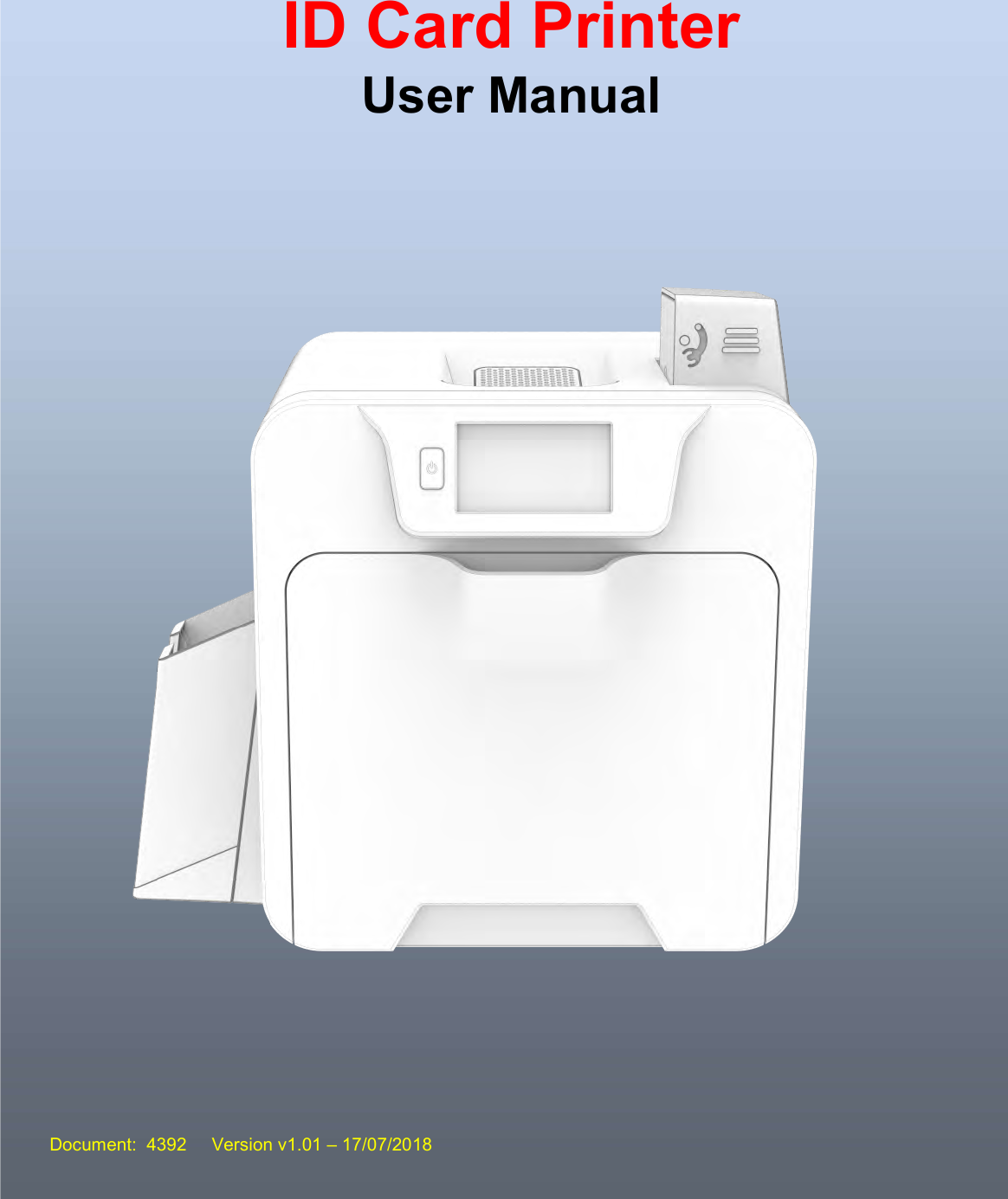  1    User Manual ID Card Printer Document:  4392     Version v1.01 – 17/07/2018 