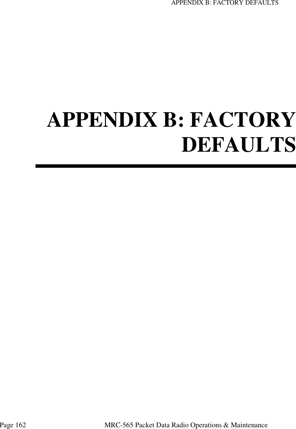 APPENDIX B: FACTORY DEFAULTS Page 162  MRC-565 Packet Data Radio Operations &amp; Maintenance    APPENDIX B: FACTORY DEFAULTS 