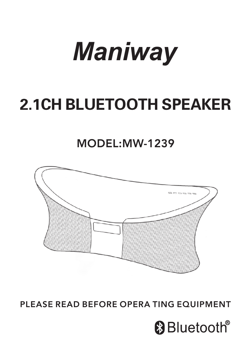 Deluxe Music Station2.1CH BLUETOOTH SPEAKERMODEL:MW-1239PLEASE READ BEFORE OPERA TING EQUIPMENTManiway