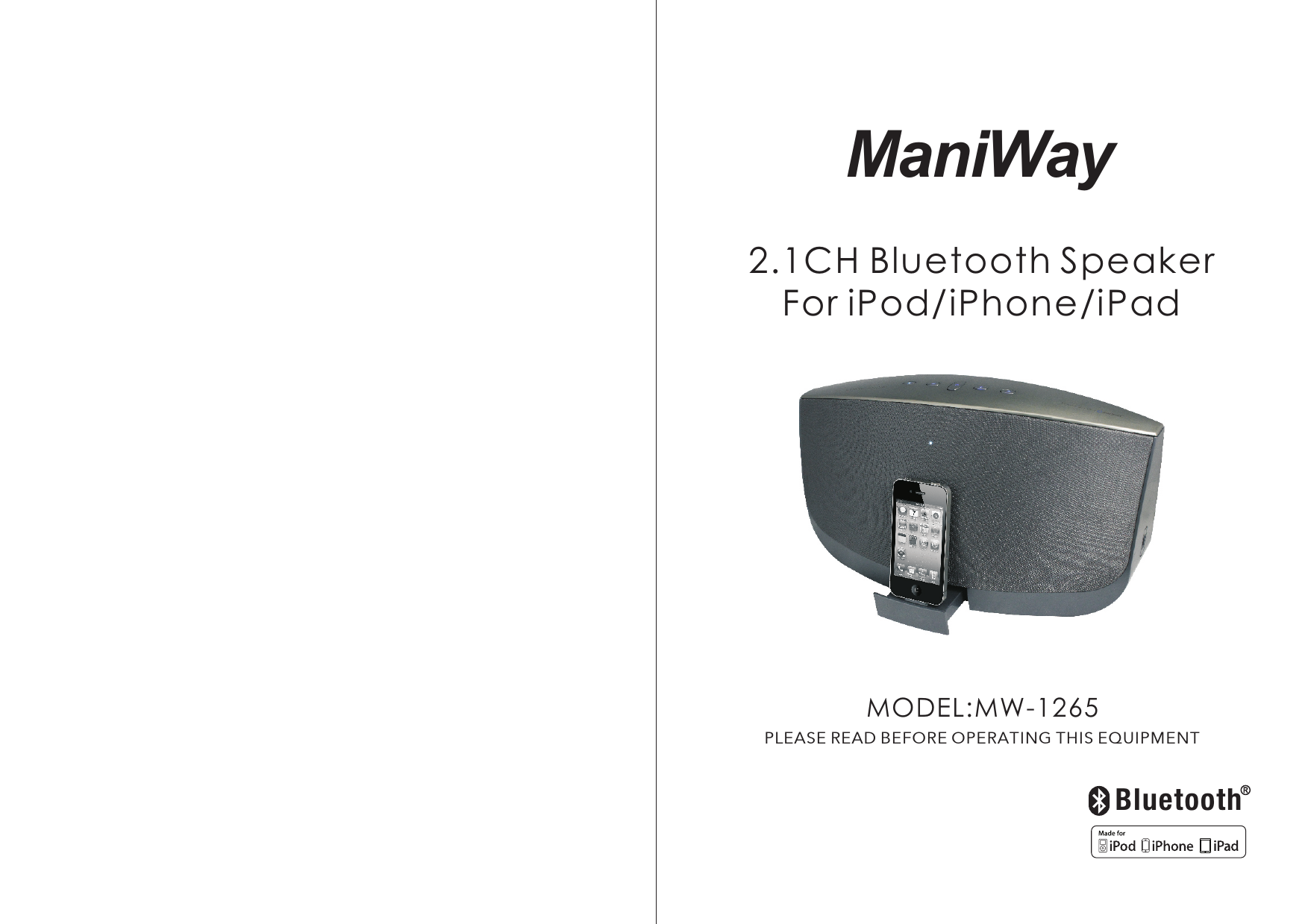 MODEL:MW-1265PLEASE READ BEFORE OPERATING THIS EQUIPMENT2.1CH Bluetooth SpeakerFor iPod/iPhone/iPadBluetoothManiWay