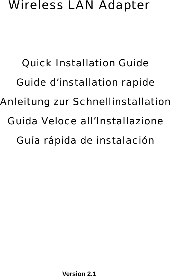    Wireless LAN Adapter   Quick Installation Guide  Guide d’installation rapide Anleitung zur Schnellinstallation  Guida Veloce all’Installazione  Guía rápida de instalación           Version 2.1   