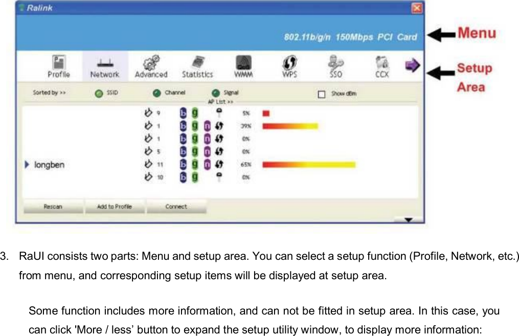   3.  RaUI consists two parts: Menu and setup area. You can select a setup function (Profile, Network, etc.) from menu, and corresponding setup items will be displayed at setup area. Some function includes more information, and can not be fitted in setup area. In this case, you can click &apos;More / less’ button to expand the setup utility window, to display more information: 