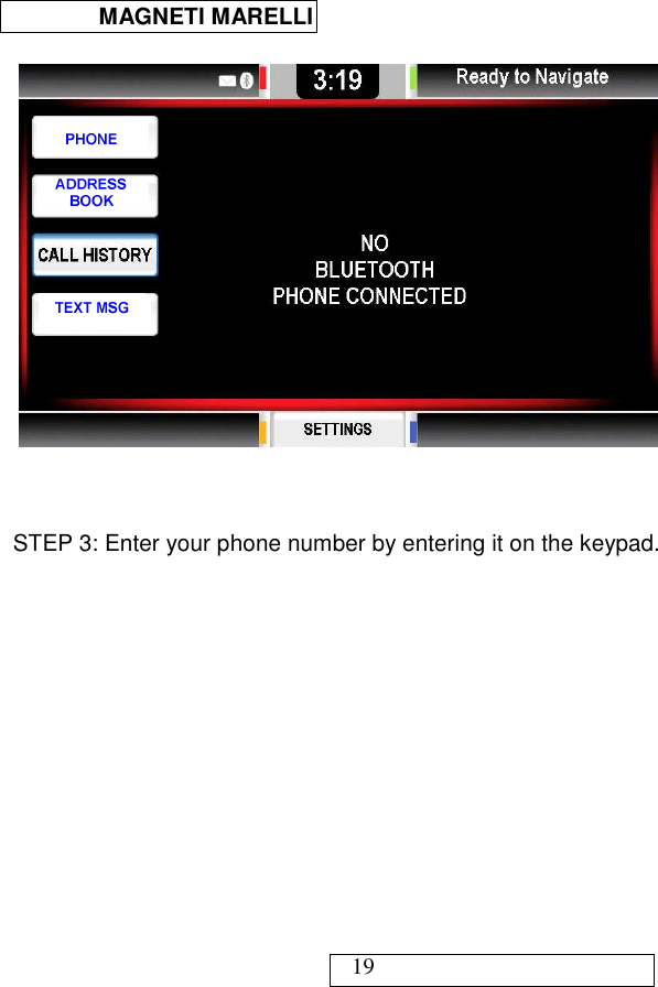  MAGNETI MARELLI   19  TEXT MSGTEXT MSGADDRESS BOOKPHONE    STEP 3: Enter your phone number by entering it on the keypad.  