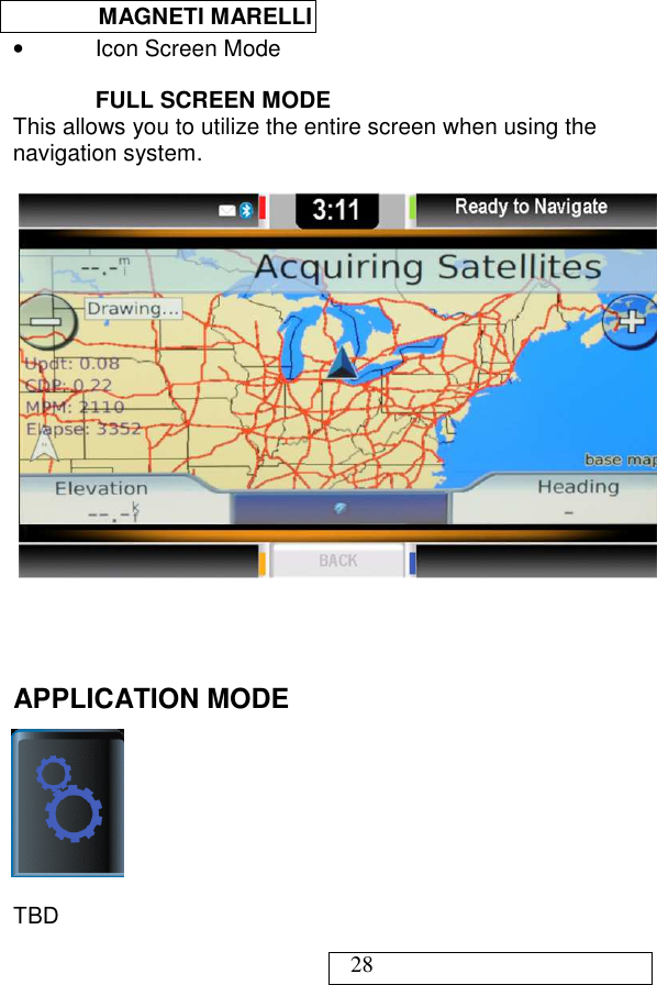  MAGNETI MARELLI   28 •  Icon Screen Mode  FULL SCREEN MODE This allows you to utilize the entire screen when using the navigation system.       APPLICATION MODE     TBD  