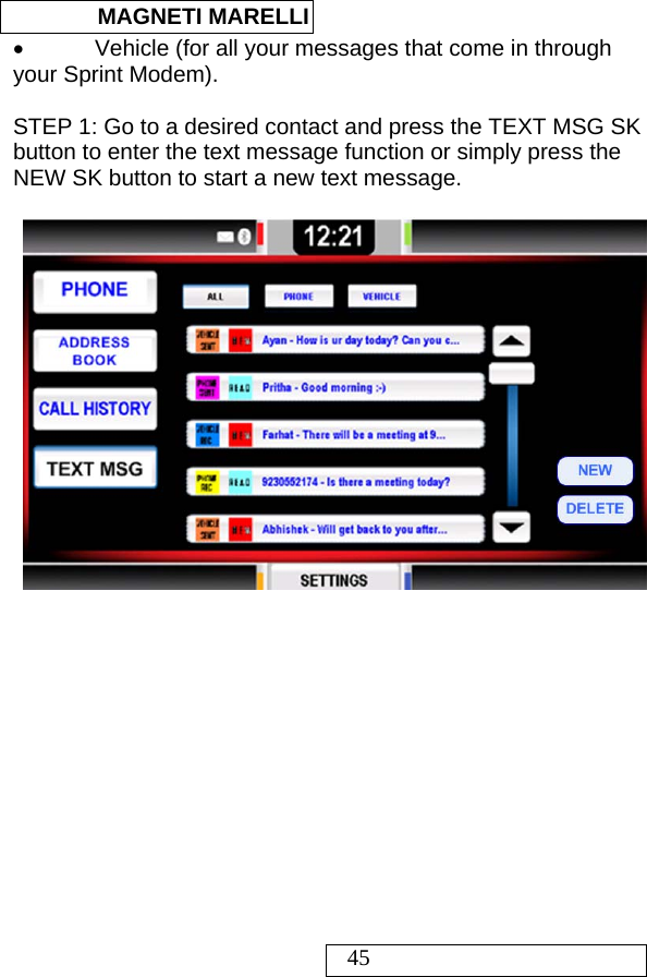  MAGNETI MARELLI   45 •  Vehicle (for all your messages that come in through your Sprint Modem).  STEP 1: Go to a desired contact and press the TEXT MSG SK button to enter the text message function or simply press the NEW SK button to start a new text message.               