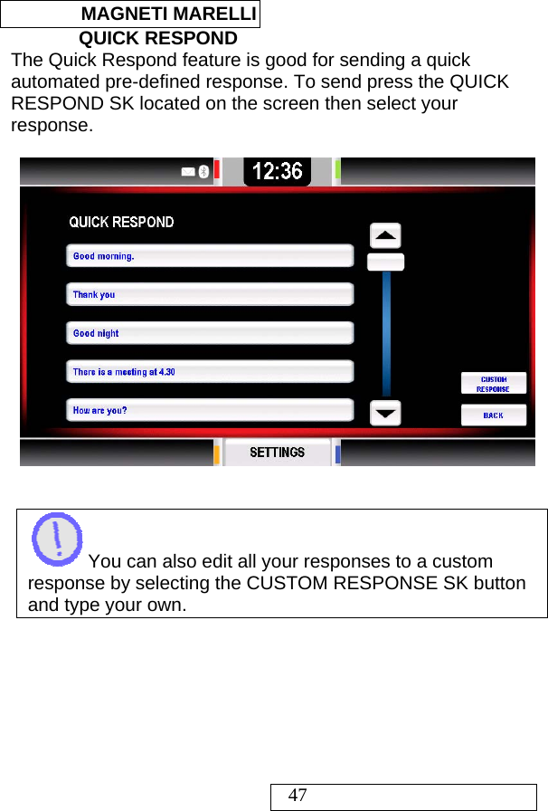  MAGNETI MARELLI   47 QUICK RESPOND The Quick Respond feature is good for sending a quick automated pre-defined response. To send press the QUICK RESPOND SK located on the screen then select your response.       You can also edit all your responses to a custom response by selecting the CUSTOM RESPONSE SK button and type your own.    