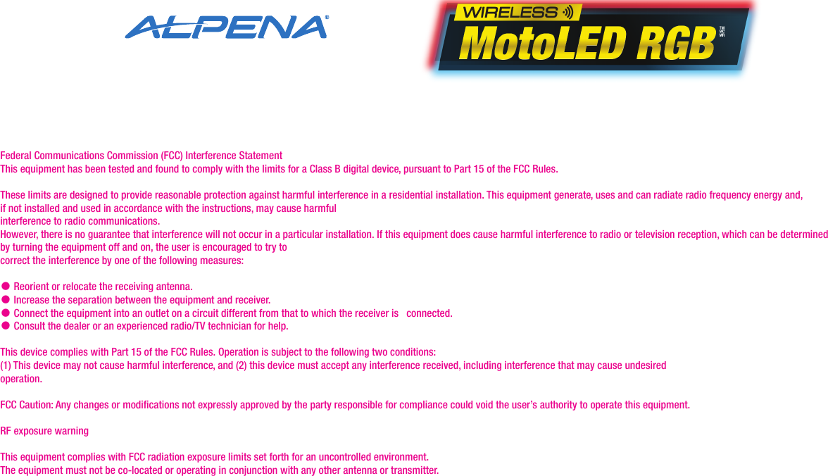 TMMCMRFederal Communications Commission (FCC) Interference Statement This equipment has been tested and found to comply with the limits for a Class B digital device, pursuant to Part 15 of the FCC Rules.  These limits are designed to provide reasonable protection against harmful interference in a residential installation. This equipment generate, uses and can radiate radio frequency energy and, if not installed and used in accordance with the instructions, may cause harmful interference to radio communications. However, there is no guarantee that interference will not occur in a particular installation. If this equipment does cause harmful interference to radio or television reception, which can be determined by turning the equipment off and on, the user is encouraged to try to correct the interference by one of the following measures:  ● Reorient or relocate the receiving antenna.  ● Increase the separation between the equipment and receiver.  ● Connect the equipment into an outlet on a circuit different from that to which the receiver is   connected. ● Consult the dealer or an experienced radio/TV technician for help.  This device complies with Part 15 of the FCC Rules. Operation is subject to the following two conditions: (1) This device may not cause harmful interference, and (2) this device must accept any interference received, including interference that may cause undesired operation.  FCC Caution: Any changes or modifications not expressly approved by the party responsible for compliance could void the user’s authority to operate this equipment.  RF exposure warning  This equipment complies with FCC radiation exposure limits set forth for an uncontrolled environment. The equipment must not be co-located or operating in conjunction with any other antenna or transmitter.