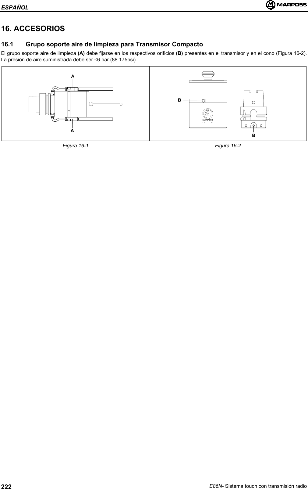 ESPAÑOLE86N- Sistema touch con transmisión radio22216. ACCESORIOS16.1   Grupo soporte aire de limpieza para Transmisor CompactoEl grupo soporte aire de limpieza (A) debe fijarse en los respectivos orificios (B) presentes en el transmisor y en el cono (Figura 16-2).La presión de aire suministrada debe ser ≤6 bar (88.175psi).Figura 16-1 Figura 16-2AABB