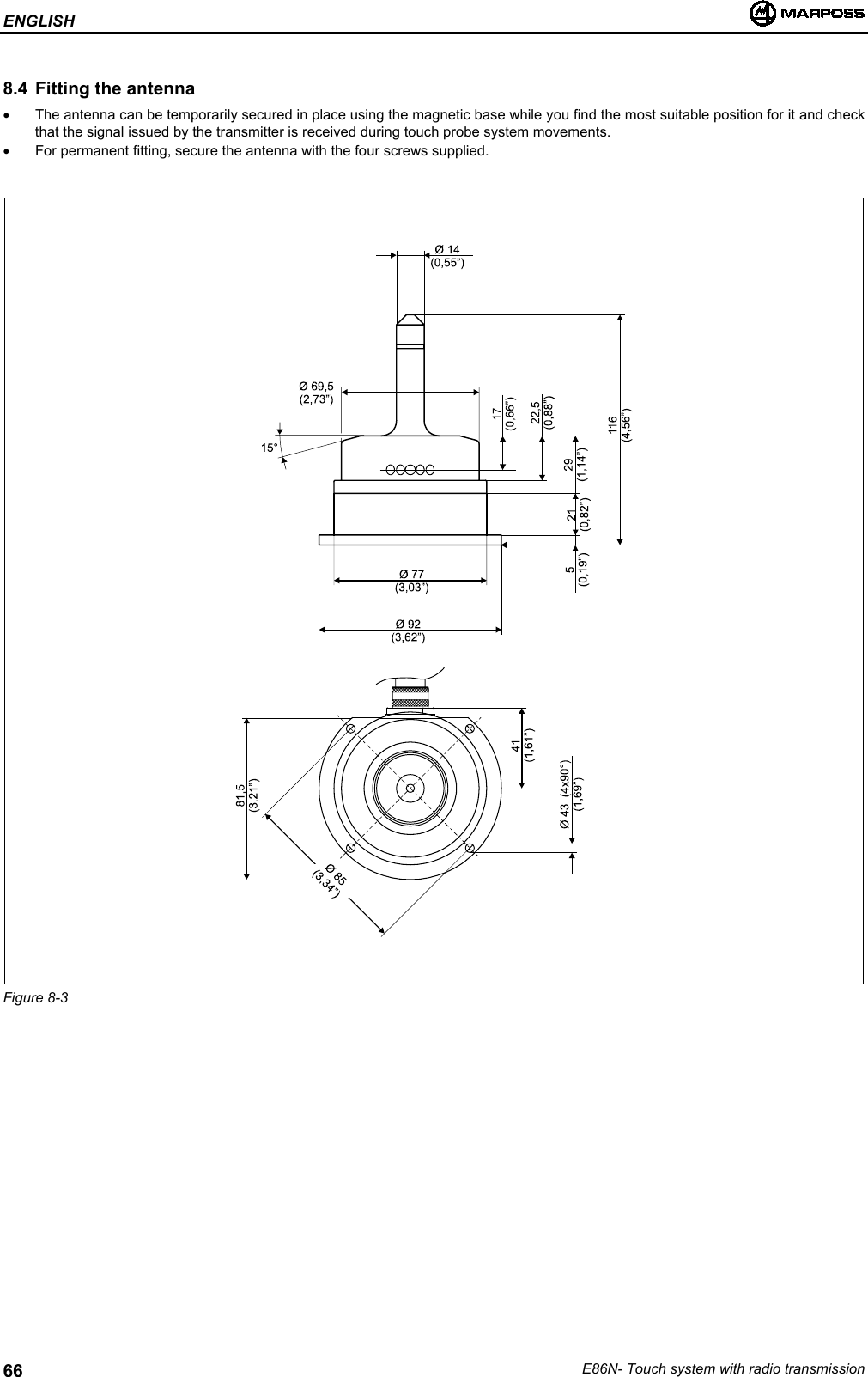 ENGLISHE86N- Touch system with radio transmission668.4 Fitting the antenna•  The antenna can be temporarily secured in place using the magnetic base while you find the most suitable position for it and checkthat the signal issued by the transmitter is received during touch probe system movements.•  For permanent fitting, secure the antenna with the four screws supplied.Figure 8-3