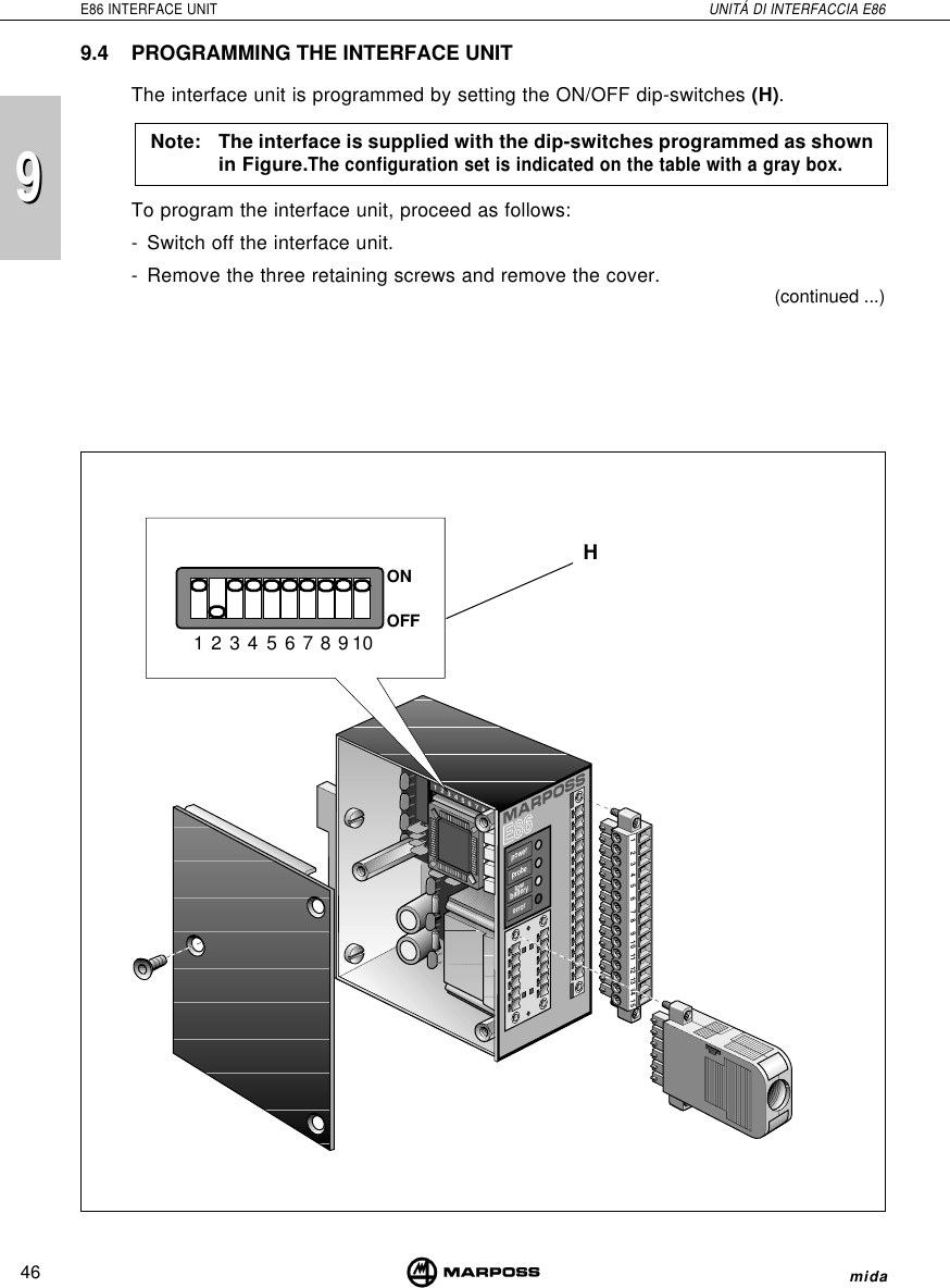 46E86 INTERFACE UNIT UNITÁ DI INTERFACCIA E86mida991  2  3  4  5  6  7  8powerprobelowbatteryerror1     2    3    4    5     6     7   8     9   10   11   12  13  14  1512345678910ONOFF9.4 PROGRAMMING THE INTERFACE UNITThe interface unit is programmed by setting the ON/OFF dip-switches (H).Note: The interface is supplied with the dip-switches programmed as shownin Figure.The configuration set is indicated on the table with a gray box.To program the interface unit, proceed as follows:- Switch off the interface unit.- Remove the three retaining screws and remove the cover.H(continued ...)