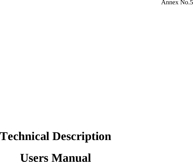 Annex No.5                Technical Description  Users Manual 