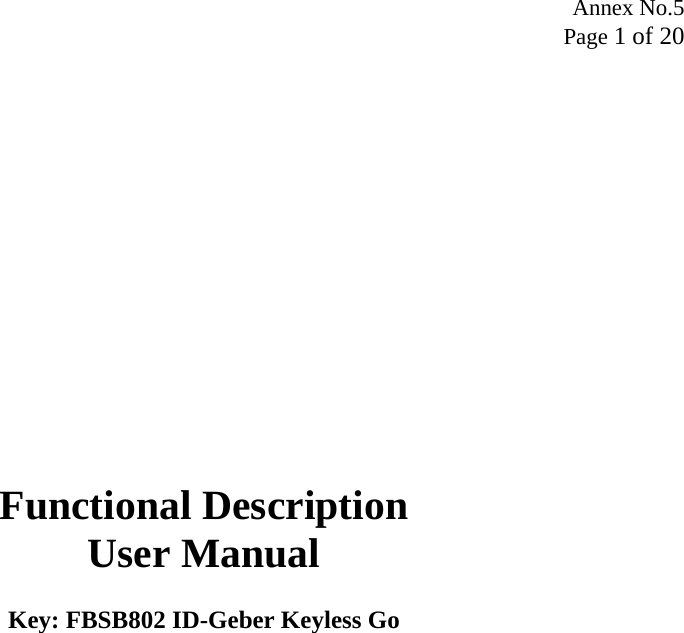 Annex No.5 Page 1 of 20                Functional Description User Manual  Key: FBSB802 ID-Geber Keyless Go   