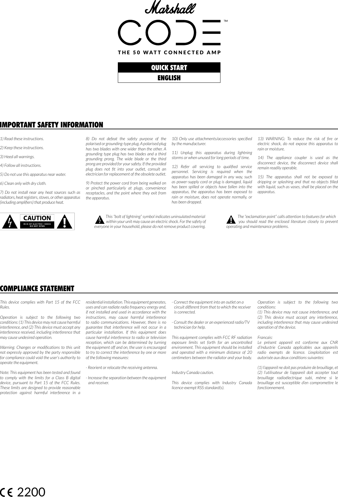 QUICK STARTENGLISHTHE 50 WATT CONNECTED AMP1) Read these instructions.2) Keep these instructions.3) Heed all warnings.4) Follow all instructions.5) Do not use this apparatus near water.6) Clean only with dry cloth.7) Do not install near any heat sources such as radiators, heat registers, stoves, or other apparatus (including ampliers) that produce heat.8) Do not defeat the safety purpose of the polarised or grounding-type plug. A polarised plug has two blades with one wider than the other. A grounding type plug has two blades and a third grounding prong. The wide blade or the third prong are provided for your safety. If the provided plug  does  not  t  into  your  outlet,  consult  an electrician for replacement of the obsolete outlet.9) Protect the power cord from being walked on or pinched particularly at plugs, convenience receptacles, and the point where they exit from the apparatus.10) Only use attachments/accessories  specied by the manufacturer.11) Unplug this apparatus during lightning storms or when unused for long periods of time.12)  Refer  all  servicing  to  qualied  service personnel. Servicing is required when the apparatus has been damaged in any way, such as power-supply cord or plug is damaged, liquid has been spilled or objects have fallen into the apparatus, the apparatus has been exposed to rain or moisture, does not operate normally, or has been dropped.13)  WARNING:  To  reduce  the  risk  of  re  or electric shock, do not expose this apparatus to rain or moisture.14) The appliance coupler is used as the disconnect device, the disconnect device shall remain readily operable. 15) The apparatus shall not be exposed to dripping  or  splashing  and  that  no  objects  lled with liquid, such as vases, shall be placed on the apparatus. IMPORTANT SAFETY INFORMATION              This “bolt of lightning” symbol indicates uninsulated  material                  within your unit may cause an electric shock. For the safety of everyone in your household, please do not remove product covering.              The “exclamation point” calls attention to features for which          you should read the enclosed literature closely to prevent operating and maintenance problems.2200This device complies with Part 15 of the FCC Rules. Operation is subject to the following two conditions: (1) This device may not cause harmful interference, and (2) This device must accept any interference received, including interference that may cause undesired operation.Warning:  Changes  or  modications  to  this  unit not expressly approved by the party responsible for compliance could void the user’s authority to operate the equipment. Note: This equipment has been tested and found to comply with the limits for a Class B digital device, pursuant to Part 15 of the FCC Rules. These limits are designed to provide reasonable protection against harmful interference in a residential installation. This equipment generates, uses and can radiate radio frequency energy and, if not installed and used in accordance with the instructions, may cause harmful interference to radio communications. However, there is no guarantee that interference will not occur in a particular installation. If this equipment does cause harmful interference to radio or television reception, which can be determined by turning the equipment off and on, the user is encouraged to try to correct the interference by one or more of the following measures:- Reorient or relocate the receiving antenna.- Increase the separation between the equipment    and receiver.- Connect the equipment into an outlet on a    circuit different from that to which the receiver    is connected. - Consult the dealer or an experienced radio/TV    technician for help.This equipment complies with FCC RF radiation exposure limits set forth for an uncontrolled environment. This equipment should be installed and operated with a minimum distance of 20 centimeters between the radiator and your body. Industry Canada caution. This device complies with Industry Canada licence-exempt RSS standard(s). Operation is subject to the following two conditions: (1) This device may not cause interference, and (2) This device must accept any interference, including interference that may cause undesired operation of the device. Francais:Le présent appareil est conforme aux CNR d’Industrie Canada applicables aux appareils radio exempts de licence. L’exploitation est autorisée aux deux conditions suivantes: (1) l’appareil ne doit pas produire de brouillage, et (2) l’utilisateur de l’appareil doit accepter tout brouillage radioélectrique subi, même si le brouillage est susceptible d’en compromettre le fonctionnement.COMPLIANCE STATEMENT