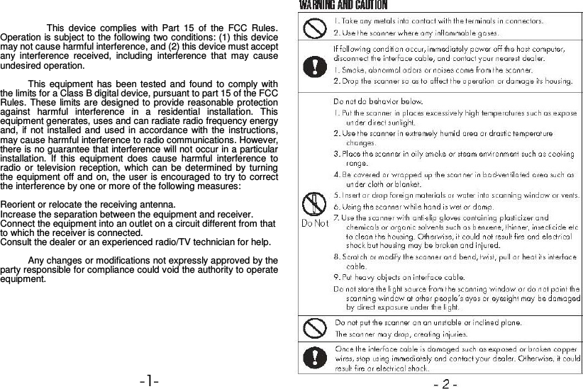 -1-  -2- This  device  complies  with  Part  15  of  the  FCC  Rules. Operation is subject to the following two conditions: (1) this device may not cause harmful interference, and (2) this device must accept any  interference  received,  including  interference  that  may  cause undesired operation.  This  equipment  has  been  tested  and  found  to  comply  with the limits for a Class B digital device, pursuant to part 15 of the FCC Rules. These limits are designed to  provide reasonable protection against  harmful  interference  in  a  residential  installation.  This equipment generates, uses and can radiate radio frequency energy and,  if not  installed and  used in accordance  with  the  instructions, may cause harmful interference to radio communications. However, there is no guarantee that interference will not occur in a particular installation.  If  this  equipment  does  cause  harmful  interference  to radio  or  television reception,  which  can  be  determined  by turning the equipment off and on, the user is encouraged to try to correct the interference by one or more of the following measures:  Reorient or relocate the receiving antenna. Increase the separation between the equipment and receiver. Connect the equipment into an outlet on a circuit different from that to which the receiver is connected. Consult the dealer or an experienced radio/TV technician for help.  Any changes or modifications not expressly approved by the party responsible for compliance could void the authority to operate equipment.   